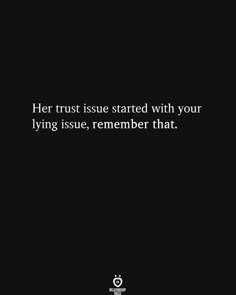 a black background with the words her trust is started with your lying issue, remember that