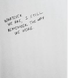 a black and white photo with words written on the side of it that says whatever i still remember the way we were