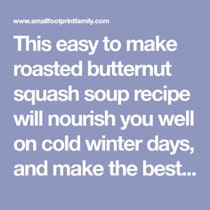 a quote that says, this easy to make roasted butternut squash soup recipe will nourish you well on cold winter days, and make the best