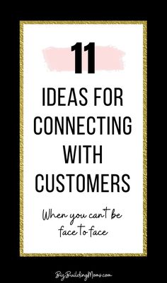 the words 11 ideas for connecting with customers when you can't be face to face