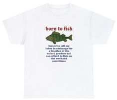 Born To Fish Forced To Sell My Labor T Shirt Funny Fishing Oddly Specific Tee Oddly Specific Shirts, Specific Shirts, Oddly Specific, Funny Fishing, T Shirt Picture, Fishing Humor, T Shirt Funny, Fishing Shirts, Funny Tees