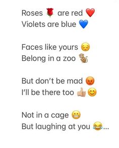 some emoticions that are in the same language and one is saying roses are red violets are blue faces like yours belong