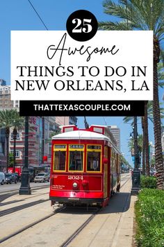 a red trolley car traveling down a street next to palm trees and tall buildings with the words 25 awesome things to do in new orleans, usa