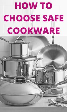 pots and pans with the words how to choose safe cookware