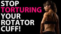 a woman standing in front of a black background with the words stop torturing your rotator cuff