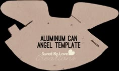 an ornament that says, aluminum can angel template saved by love creations on it