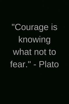 a black and white photo with the words'courage is knowing what not to fear - plato