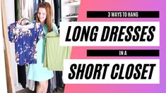 a woman standing in front of a closet with clothes on hangers and the words 3 ways to hang long dresses na short closet