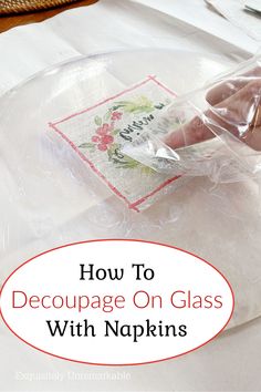 How To  Decoupage On Glass  With Napkins Napkin Under Clear Plate, Fabric Glass Plates, Decoupage Glass Bottles With Napkins, Decoupage Glass Plates With Fabric, Decoupage On Plates, Decoupage Clear Glass Plates, Napkins And Modpodge, Decoupage Glass Table Top, Decoupage Wine Glasses