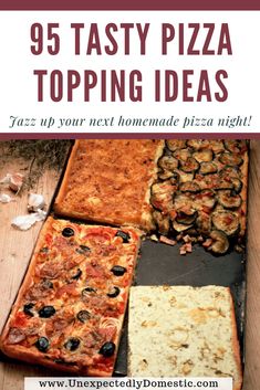 different types of pizza sitting on top of a wooden table with text overlay that reads 95 tasty pizza topping ideas