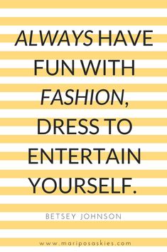 a yellow and white striped background with the words, always have fun with fashion, dress to