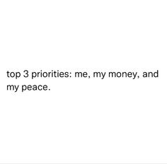 the words are written in black and white on a white background, which reads top 3 prioritys me, my money, and my peace