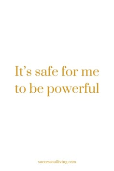 the words it's safe for me to be powerful are shown in gold on a white background