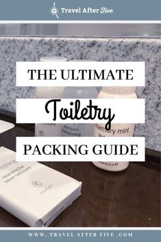 the ultimate toiletry packing guide