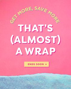 a pink background with the words, get more save more that's almost a wrap