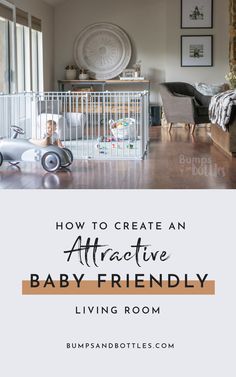 a baby's room with the words how to create an attractive baby friendly living room