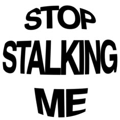 the words stop stalking me are black and white