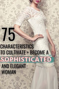 a woman in a white dress with the title 75 characteristics to cultivate and become a sophisticated