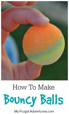 a hand holding an orange ball with the words how to make bouncy balls