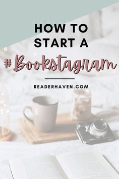 an open book on top of a bed next to a camera and coffee cup with the words how to start a book instagram