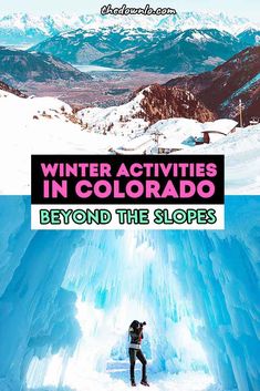 a person standing in an ice cave with the caption winter activities in colorado beyond the slopes