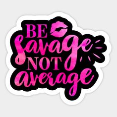 a pink sticker with the words be average not average in black and pink ink