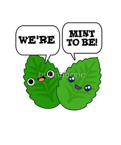 two green leaves with speech bubbles saying we're to be