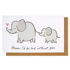 a card with an elephant and baby elephant on it's back, says mum i'd be lost without you