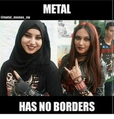 two young women standing next to each other with the caption metal has no borders