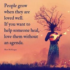 a woman holding a guitar in her hands with a quote about people grow when they are loved well if you want to help someone heal, love them without an agenda