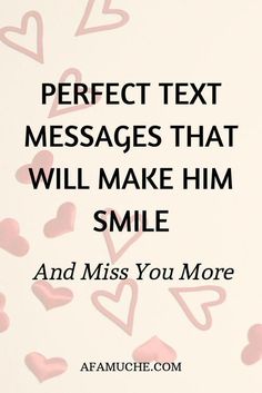 the words perfect text messages that will make him smile and miss you more