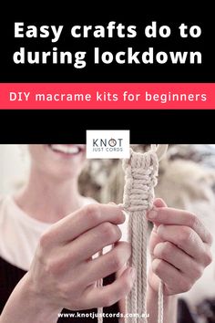 two hands holding a rope with the text easy crafts do to during lockdown diy macrame kits for beginners