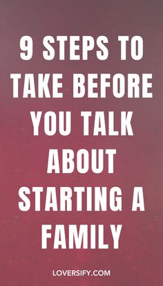 Before talking about starting a family, take these 9 steps to ensure you're both on the same page. From life goals to practical considerations, these steps will help set a strong foundation.