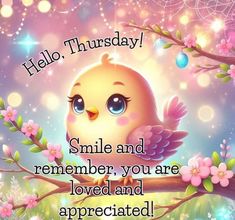 a bird sitting on top of a tree branch with the words hello, thursday smile and remember you are loved and appreciate