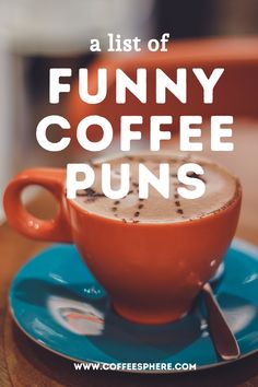 a cup of coffee with the words, a list of funny coffee puns