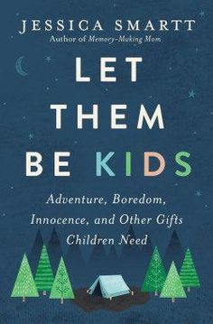 the cover of let them be kids adventure, boredom, and other gifts children need