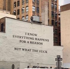 an advertisement on the side of a building that says i know everything happens for a reason but what the f