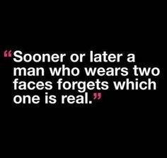 someone or later a man who wears two faces forgets which one is real quote