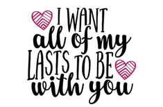 the phrase i want all of my lasts to be with you in black and pink