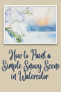 a painting with the words how to paint a simple snowy scene in watercolor