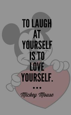 mickey mouse saying to laugh at yourself is to love yourself