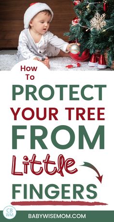 a baby sitting in front of a christmas tree with the words how to protect your tree from little fingers