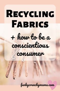 some clothes pins are hanging on a line with the words recycling fabrics and how to be a conscious consumer