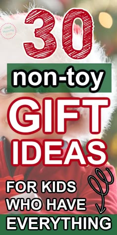 the words 30 non - toy gift ideas for kids who have everything on their head