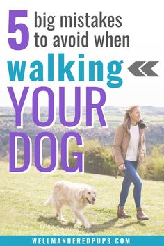 a woman walking her dog in the grass with text overlay that reads, 5 big mistakes to avoid when walking your dog