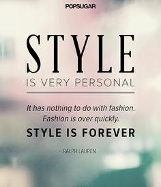 an advertisement with the quote style is very personal it has nothing to do with fashion, fashion is forever