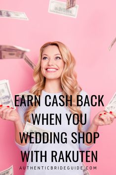 a woman holding money in her hands with the words earn cash back when you wedding shop with rakuen