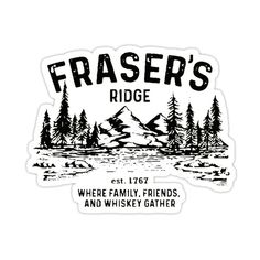 a sticker that says fraser's ridge where family friends and whiskey gather