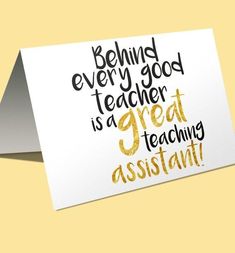 a greeting card with the words behind every good teacher is a great teaching assistant on it