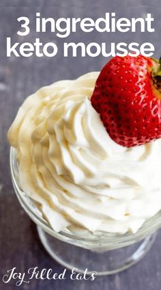 a close up of a dessert in a glass bowl with strawberries on top and the words 3 ingredients to keto mousse